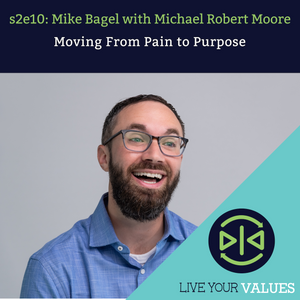 LYV s2e10 Moving From Pain to Purpose with Mike Bagel